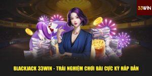 Lý Do Bạn Nên Chơi Blackjack Tại 33win